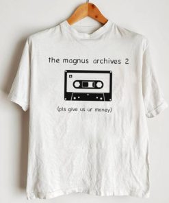 The magnus archives 2 pls give us ur money shirt