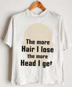 The more hair I lose the more head I get new shirt