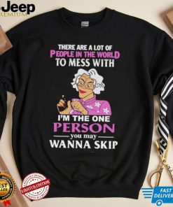 There Are A Lot Of People In The World To Mess With Madea Tyler Perry Shirt