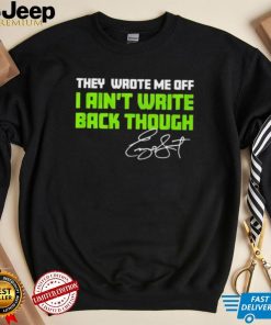 They Wrote Me Off I Ain’t Write Back Though Geno Smith Signature Shirt