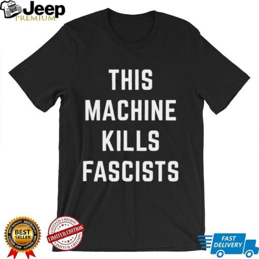 This Machine Kills Fascists T Shirt