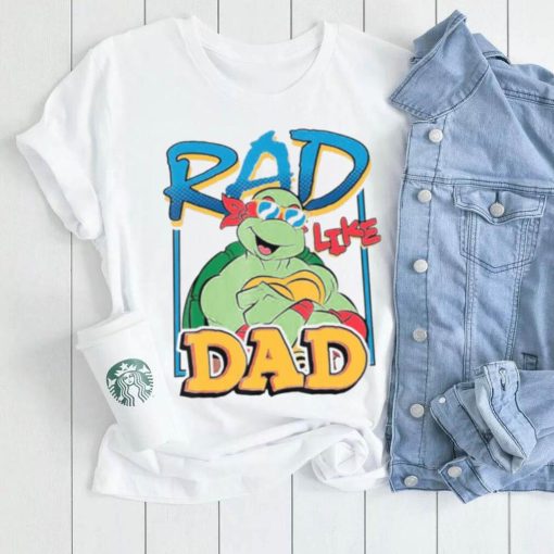 Tmnt Rad Like Dad Raphael Ninja Turtles shirt