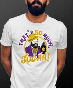 Tom segura that’s so much sugar shirt