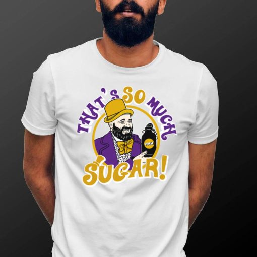 Tom segura that’s so much sugar shirt