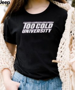Too Cold University Shirt