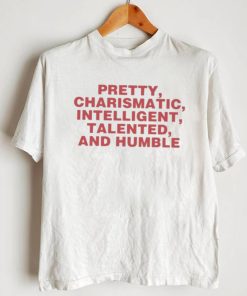 Top pretty charismatic intelligent talented and humble shirt