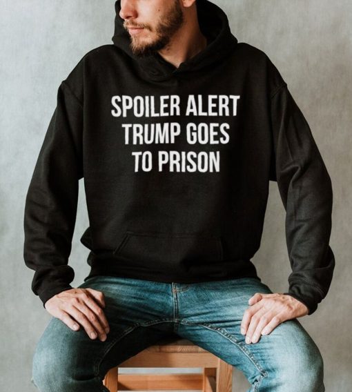 Top spoiler alert Trump 2024 goes to prison shirt