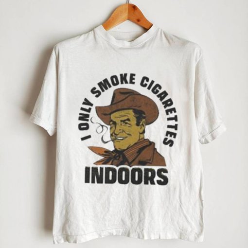 Top trashcan Paul I only smoke cigarettes indoors shirt