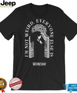 Top wednesday I’m not weird everyone else is quote shirt