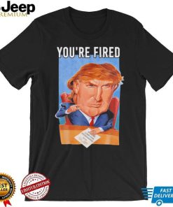 Top you’re fired Donald Trump meme political republican shirt