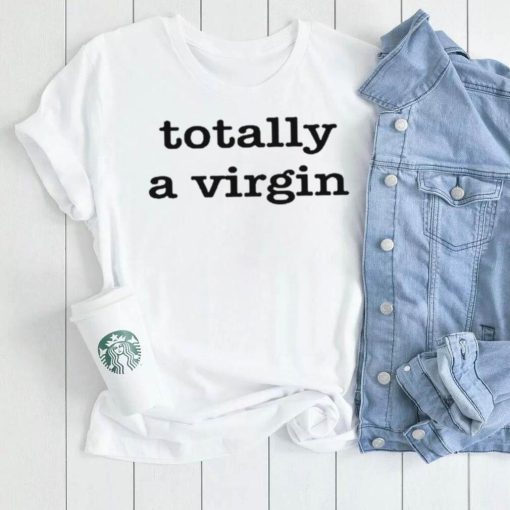 Totally A Virgin T Shirt