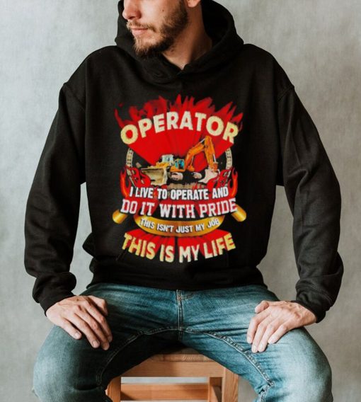 Tow truck operator I live to operate and do it with pride this is my life shirt