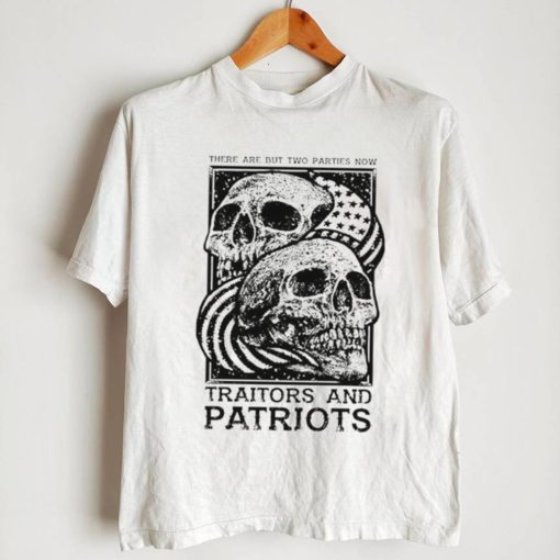 Traitors and Patriots there are but two parties now T Shirt