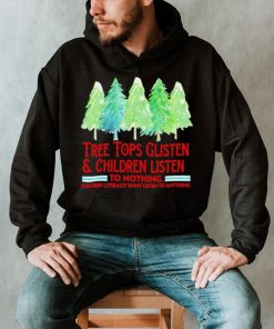 Treetops glisten children listen to nothing funny Christmas shirt