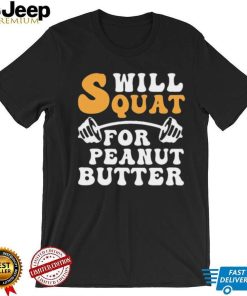 Trending Will Squat For Peanut Butter Shirt