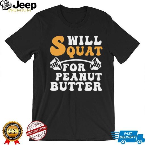 Trending Will Squat For Peanut Butter Shirt