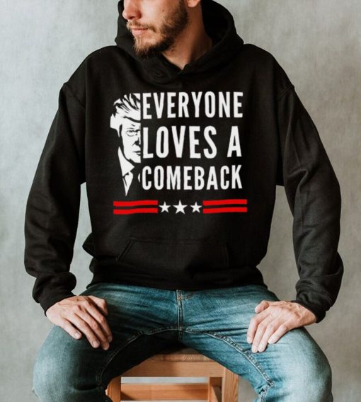 Trump 2024 everyone loves a comeback shirt