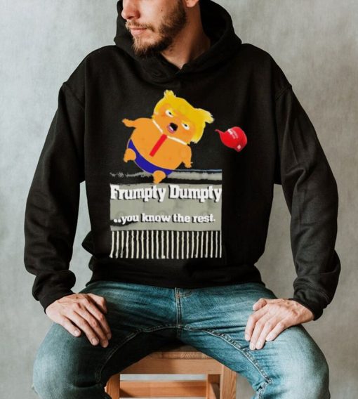 Trump Frumpty Dumpty You Know The Rest Shirt