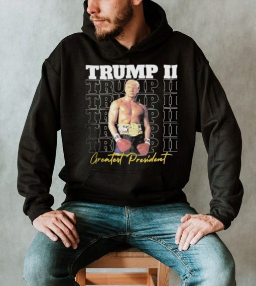 Trump II – Greatest President Shirt