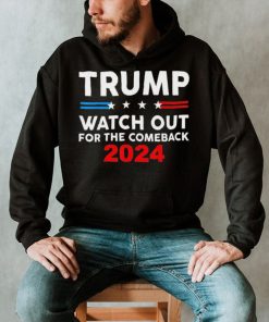 Trump Watch Out For The Comeback 2024 American Flag T Shirt