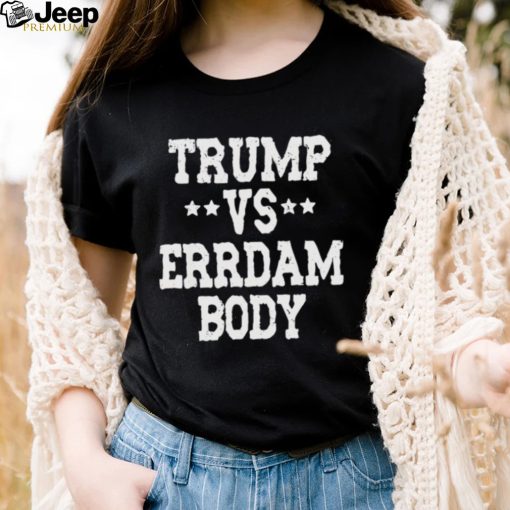 Trump vs Errdam Body 2024 Shirt