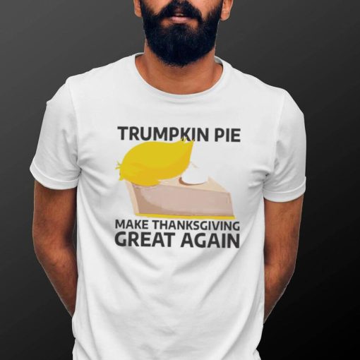 Trumpkin Pie Make Thanksgiving Great Again 2022 Shirt