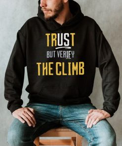 Trust the Climb but evrify shirt