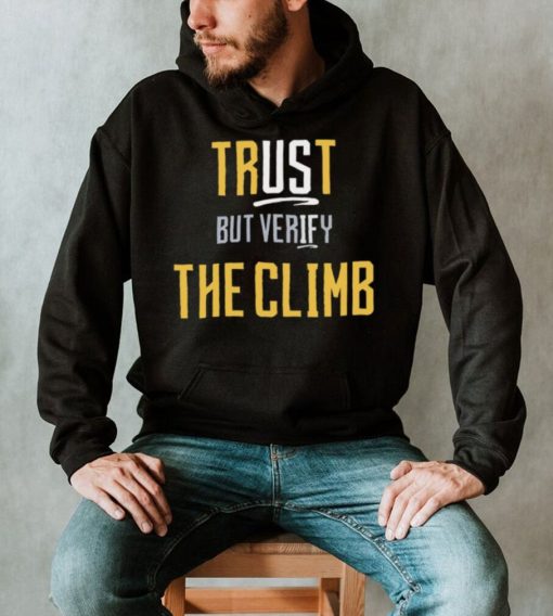 Trust the Climb but evrify shirt