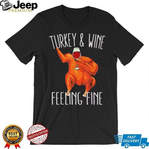 Turkey And Wine Feeling Fine Wine Turkey Family Happy Holidays Shirt