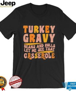 Turkey gravy beans and rolls let me see that casserole T Shirt