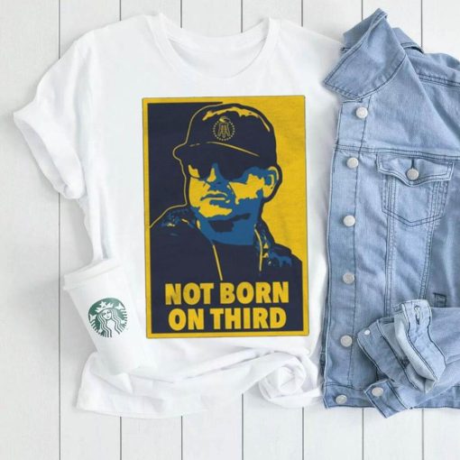 U Not Born On Third shirt