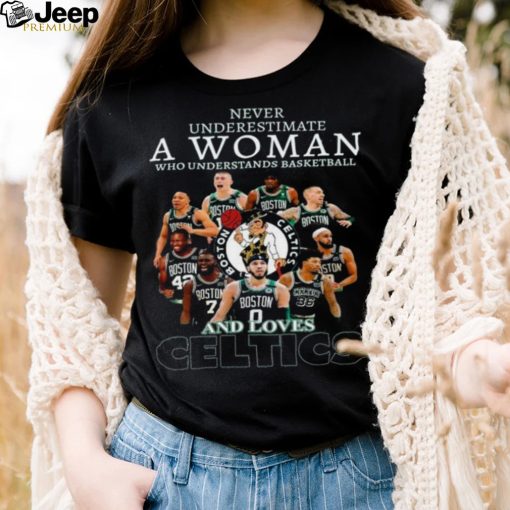 Underestimate a woman who understands basketball and love celtics shirt