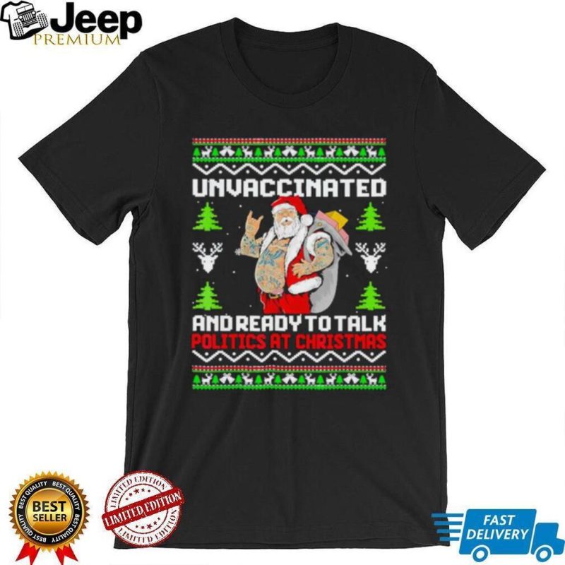 Unvaccinated and ready to talk politics at Christmas T Shirt