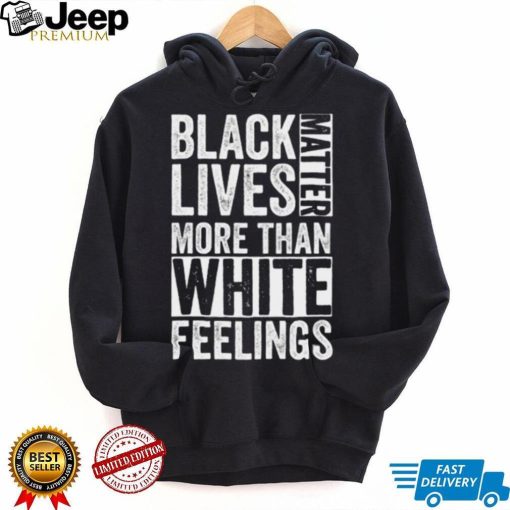 Kanye West White Lives Matter T shirt, Black Lives Matter More Than White Feelings T shirt