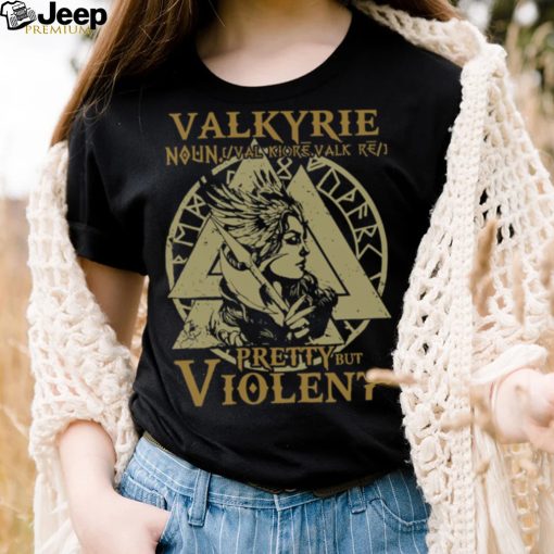 Valkyrie Pretty But Violent shirt