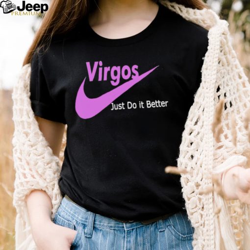 Virgos just do it better shirt