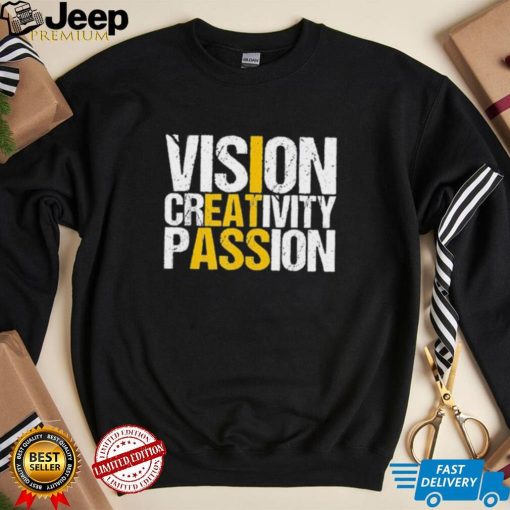 Vision Creativity Passion Shirt I Eat Ass