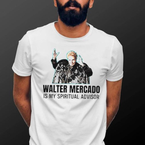 Walter Mercado Is My Spiritual Advisor Shirt