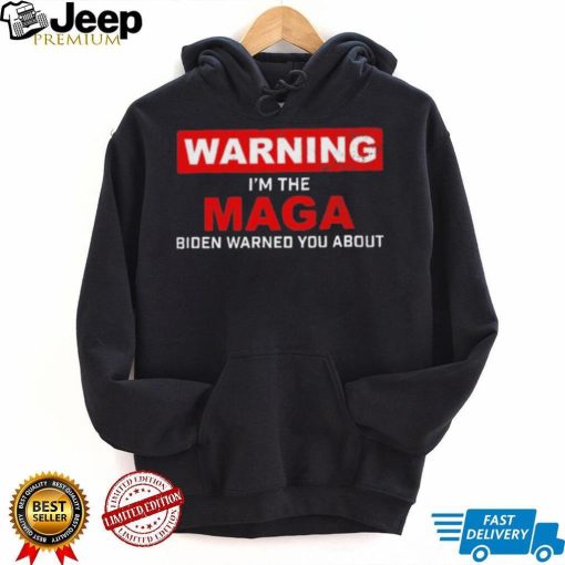 Warning – I’m The Maga Biden Warned You About T Shirt