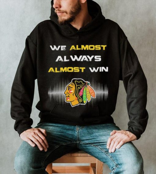 We Almost Al Ways Almost Win Shirt