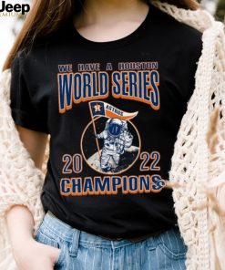 We Have A Houston Astros WS Champs Styles 90s T Shirt