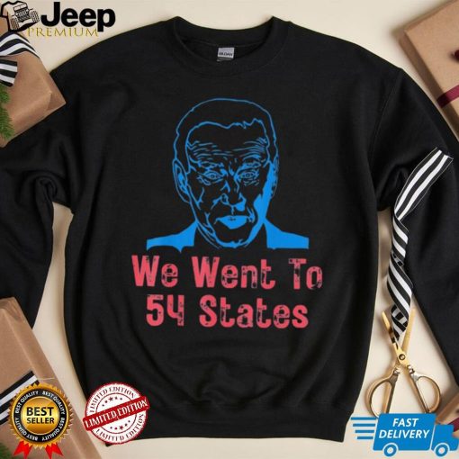 We Went To 54 States, Gag President Biden gaff T Shirt