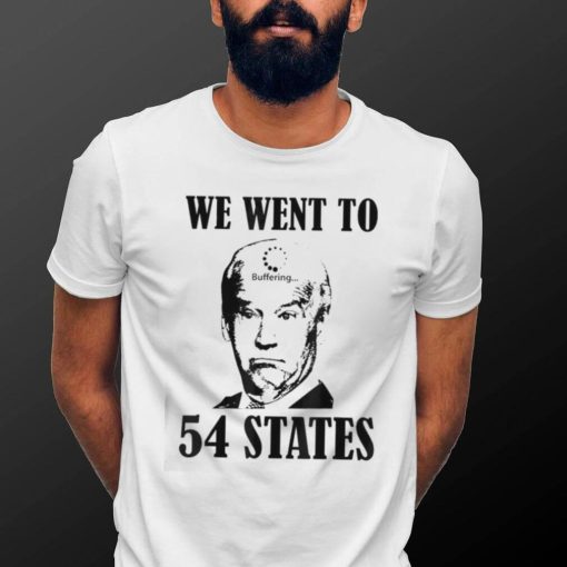 We Went To 54 States President Joe Biden Buffering Shirt