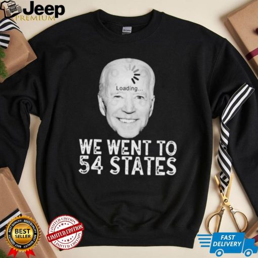 We Went To 54 States – Biden Loading Shirt