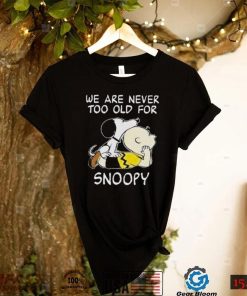 We are never too old for Snoopy t shirt0