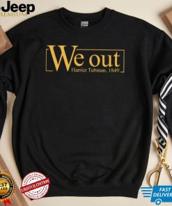 We out Harriet Tubman 1849 shirt