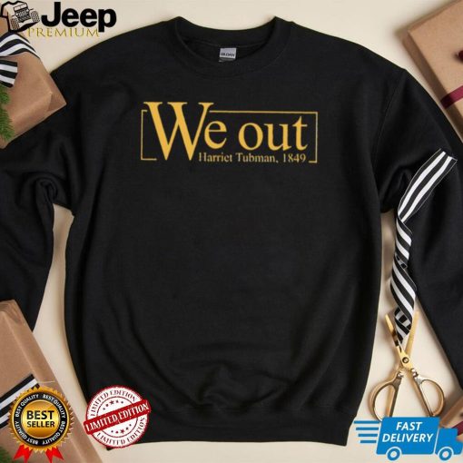 We out Harriet Tubman 1849 shirt