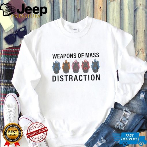Weapons Of Mass Distraction shirt