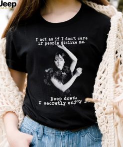 Wednesday Addams I Act As If I Don’t Care If People Dislike Me Shirt