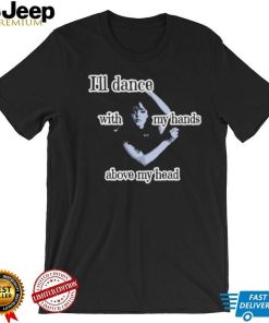 Wednesday Addams I’ll dance with my hands above my head T Shirt